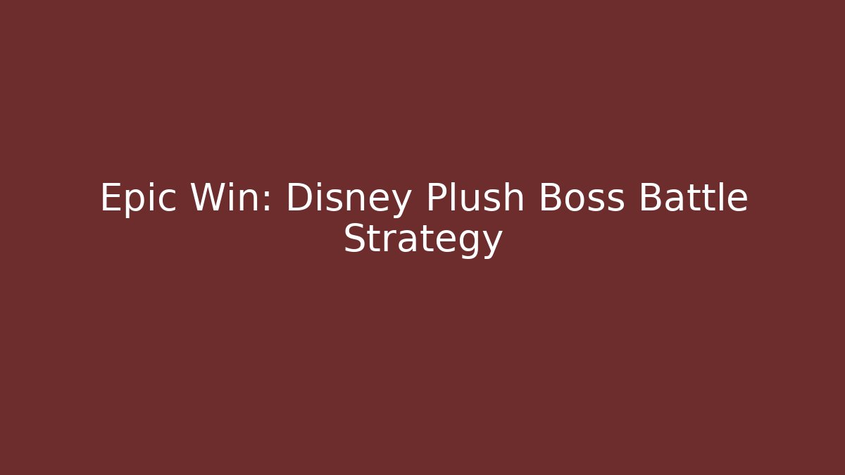 Epic Win: Disney Plush Boss Battle Strategy - Smart Esu