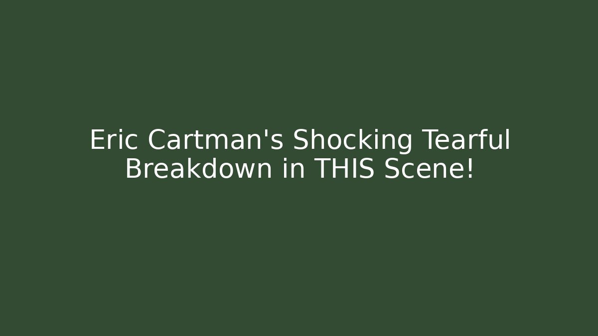 Eric Cartman's Shocking Tearful Breakdown in THIS Scene!