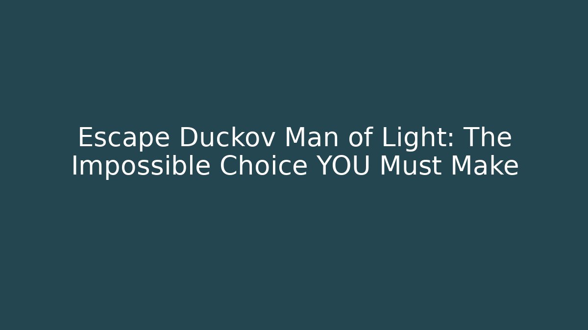 Escape Duckov Man of Light: The Impossible Choice YOU Must Make