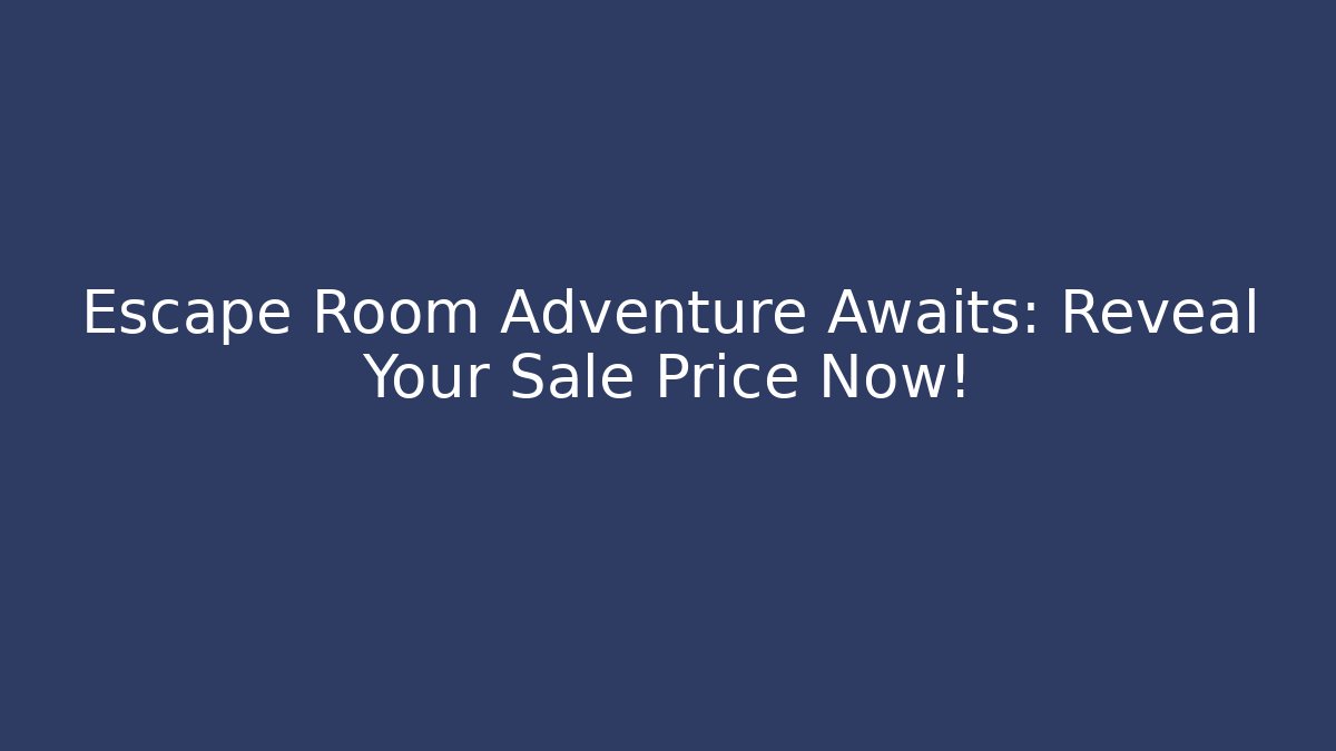 Escape Room Adventure Awaits: Reveal Your Sale Price Now!