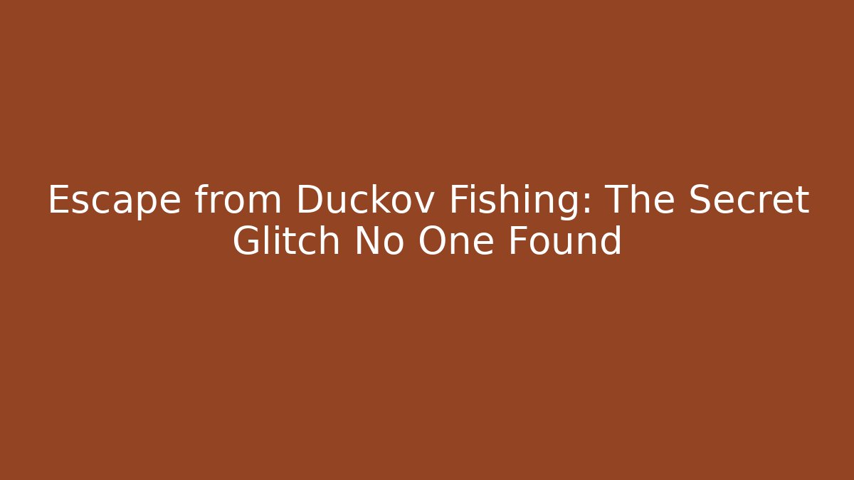 Escape from Duckov Fishing: The Secret Glitch No One Found