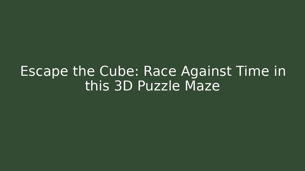 Escape the Cube: Race Against Time in this 3D Puzzle Maze