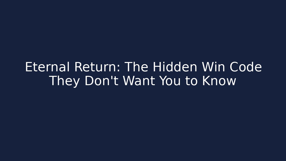 Eternal Return: The Hidden Win Code They Don't Want You to Know