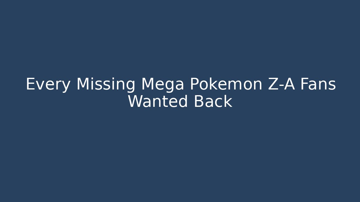 Every Missing Mega Pokemon Z-A Fans Wanted Back