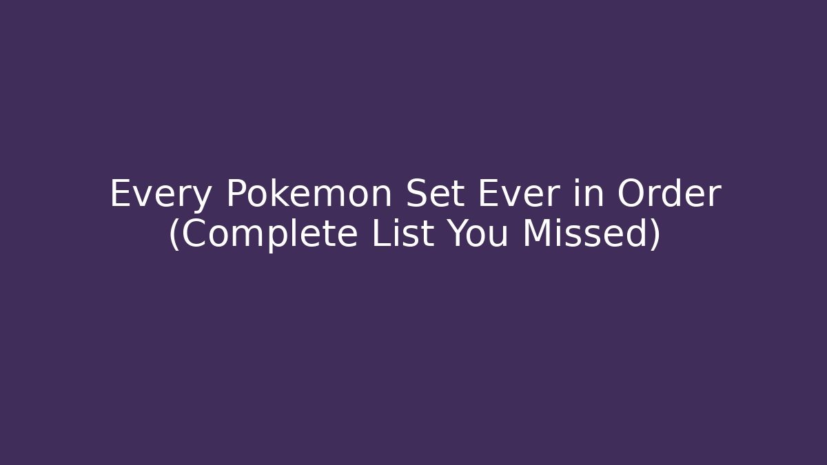 Every Pokémon Set Ever in Order (Complete List You Missed)
