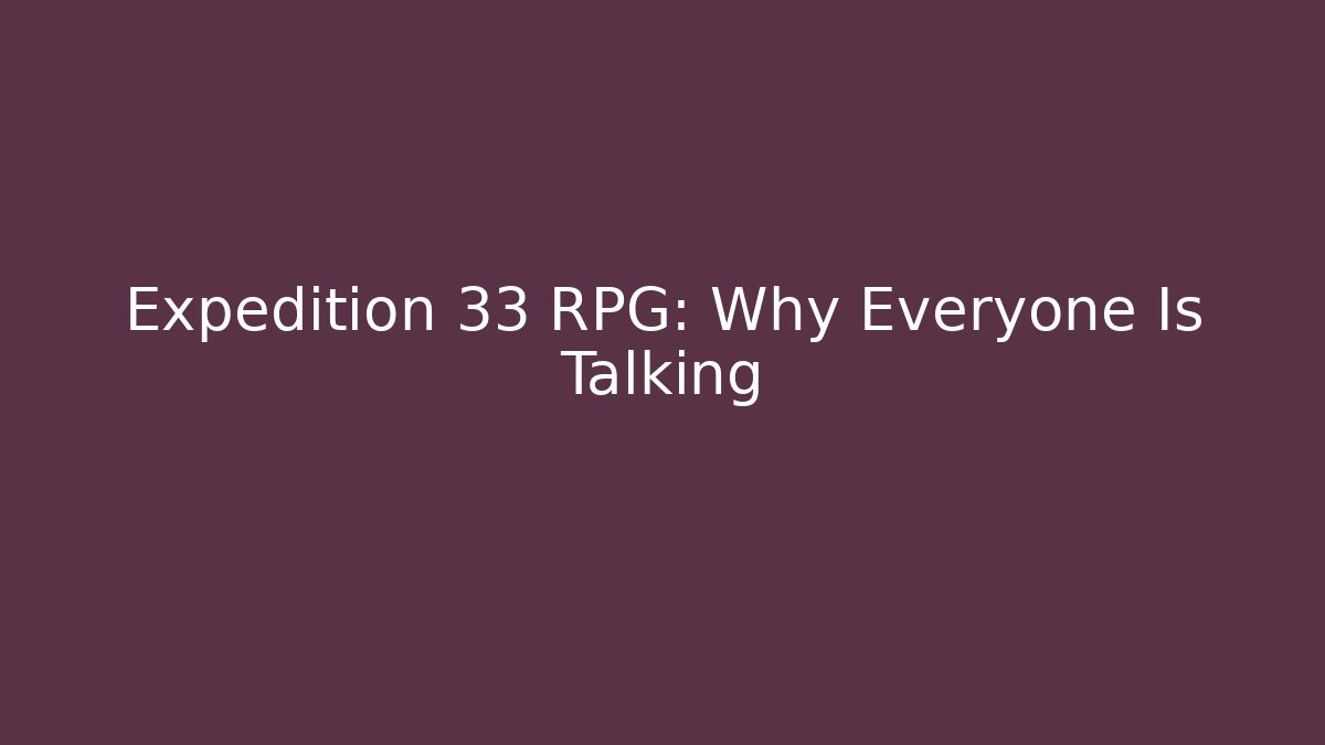 Expedition 33 RPG: Why Everyone Is Talking