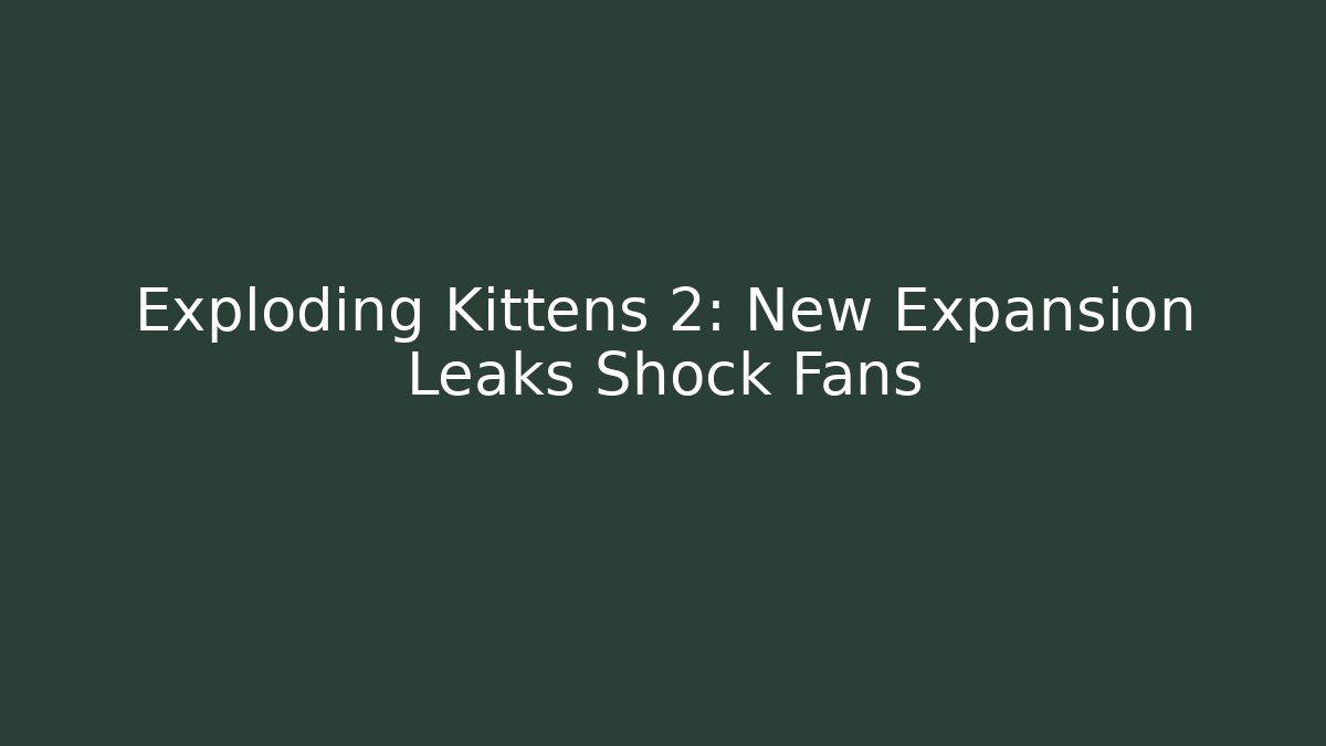 Exploding Kittens 2: New Expansion Leaks Shock Fans - Smart Esu