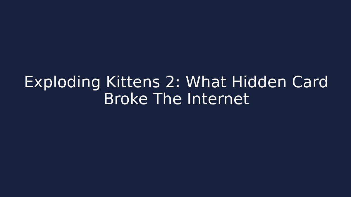 Exploding Kittens 2: What Hidden Card Broke The Internet