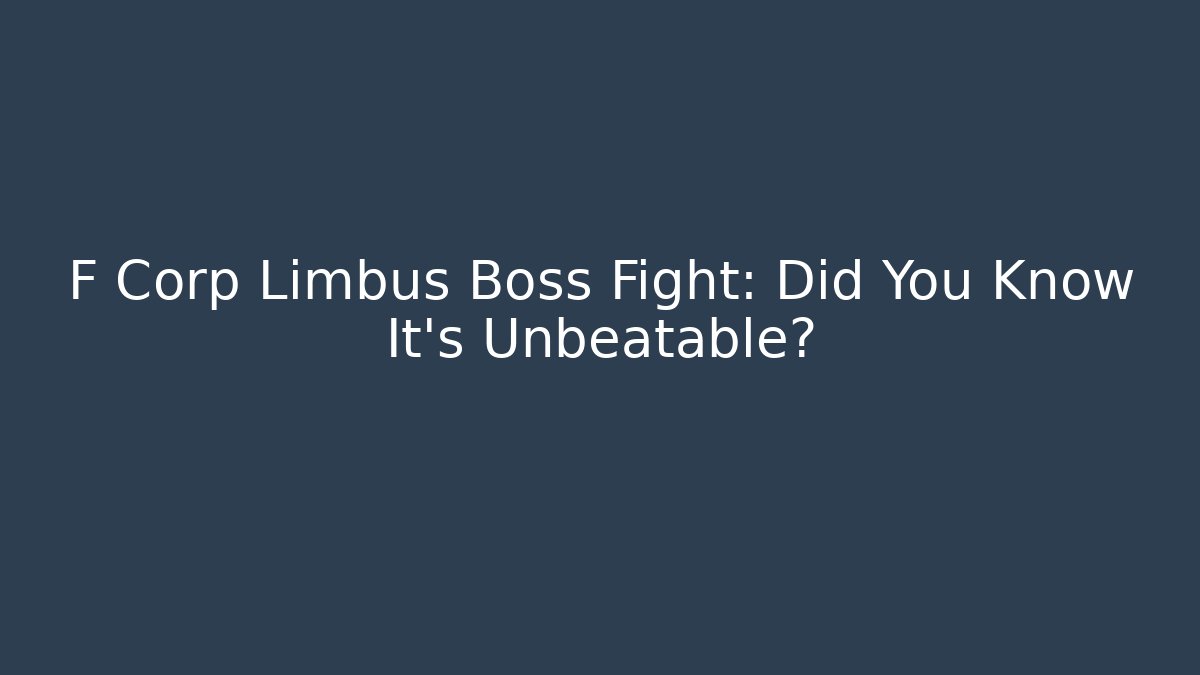 F Corp Limbus Boss Fight: Did You Know It's Unbeatable?