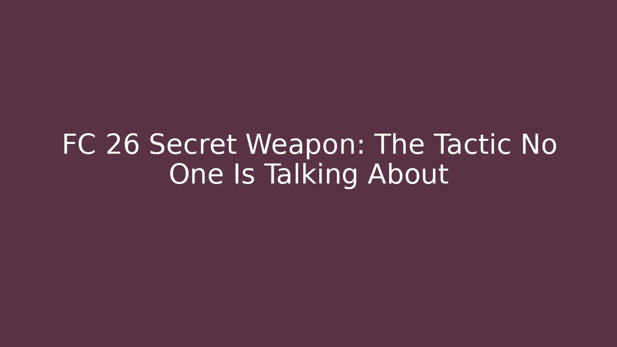 FC 26 Secret Weapon: The Tactic No One Is Talking About