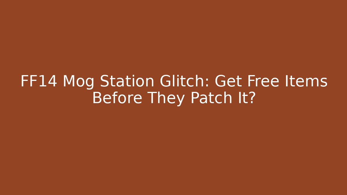 FF14 Mog Station Glitch: Get Free Items Before They Patch It? - Smart Esu