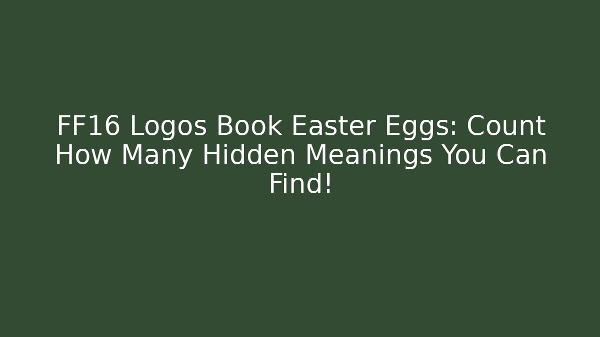 FF16 Logos Book Easter Eggs: Count How Many Hidden Meanings You Can Find!