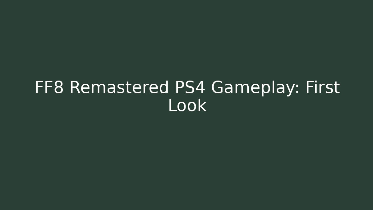 FF8 Remastered PS4 Gameplay: First Look - Smart Esu