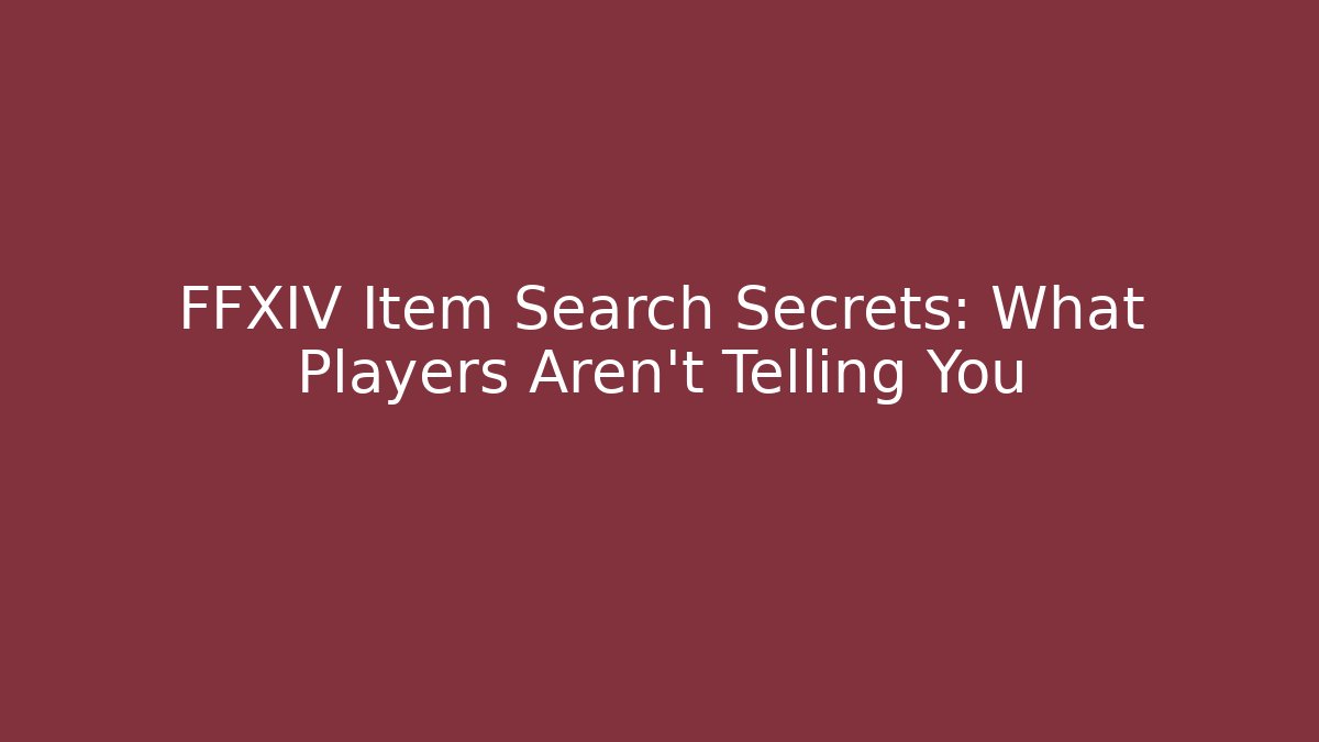 FFXIV Item Search Secrets: What Players Aren't Telling You