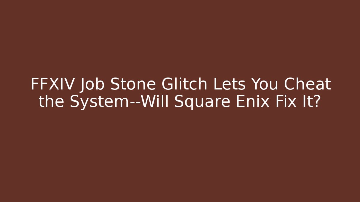 FFXIV Job Stone Glitch Lets You Cheat the System—Will Square Enix Fix It?