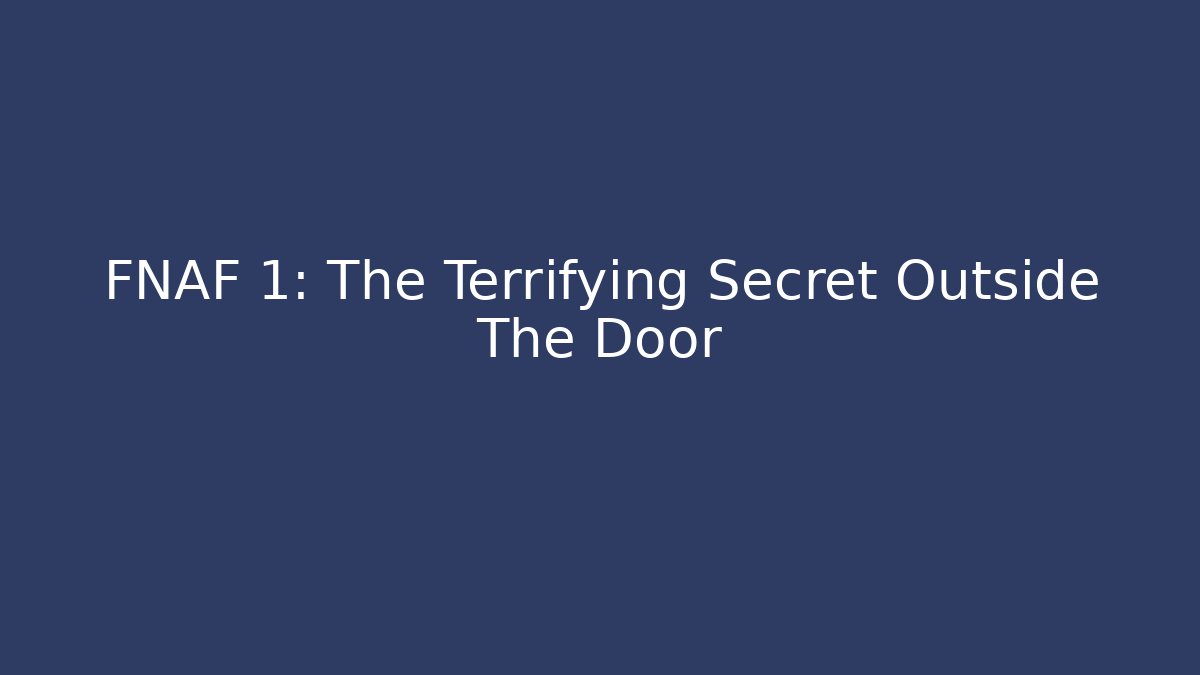 FNAF 1: The Terrifying Secret Outside The Door