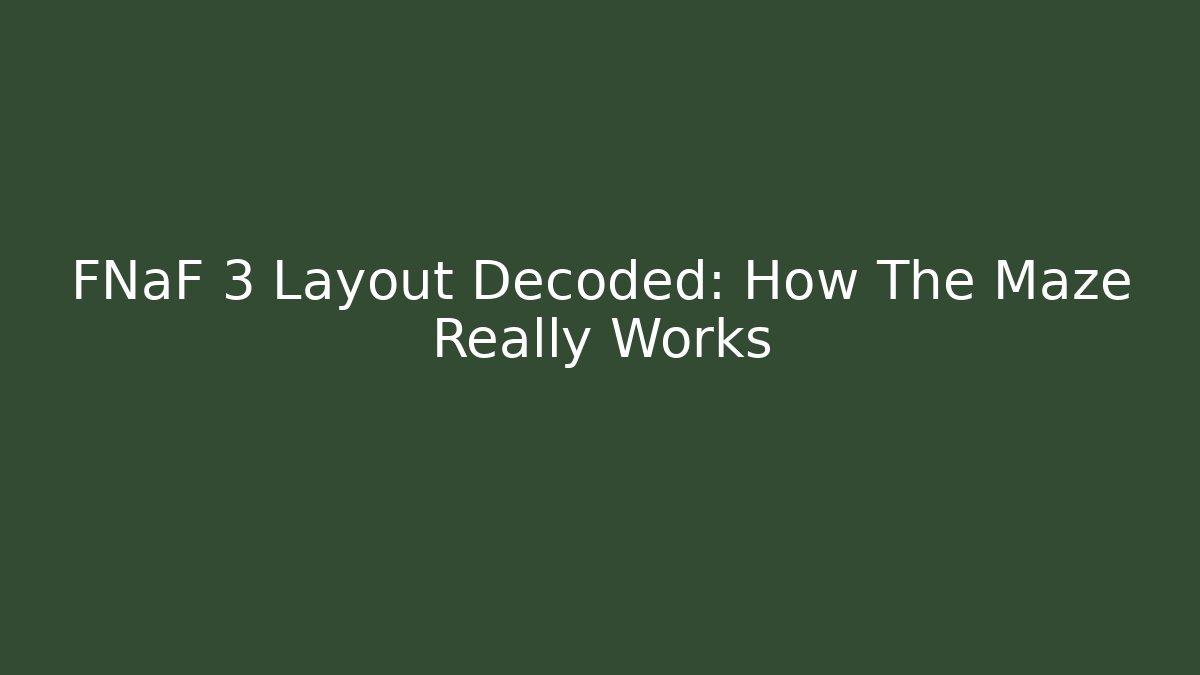 FNaF 3 Layout Decoded: How The Maze Really Works