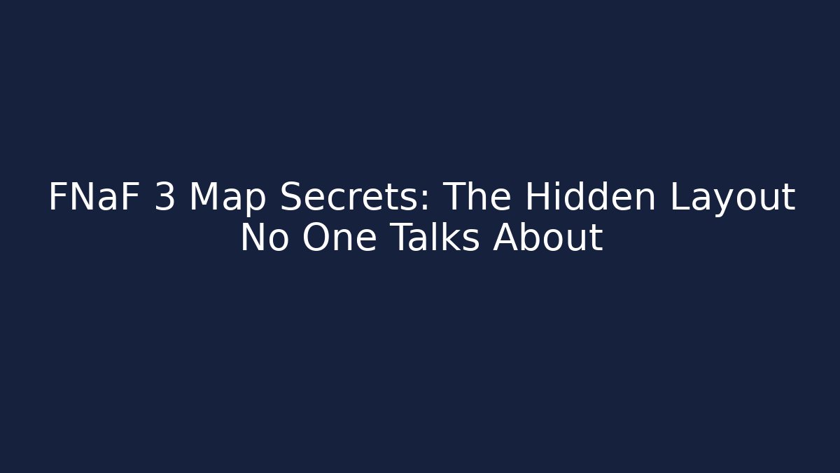 FNaF 3 Map Secrets: The Hidden Layout No One Talks About - Smart Esu