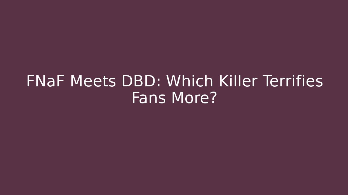 FNaF Meets DBD: Which Killer Terrifies Fans More?