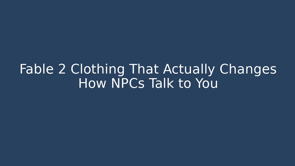 Fable 2 Clothing That Actually Changes How NPCs Talk to You