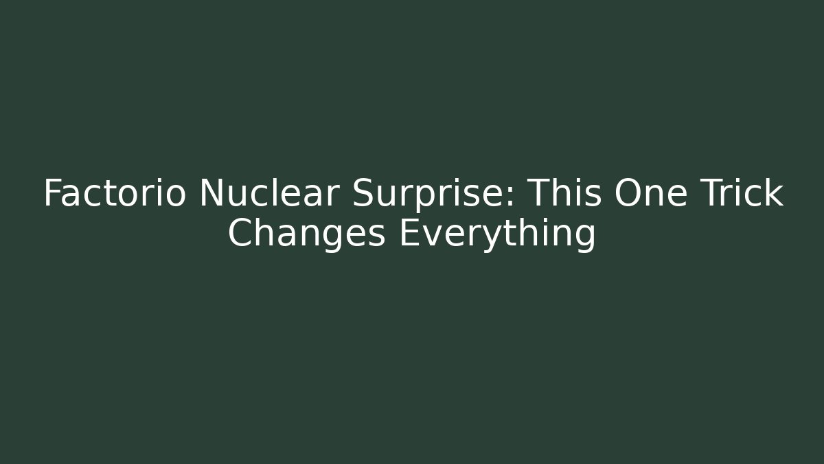 Factorio Nuclear Surprise: This One Trick Changes Everything - Smart Esu