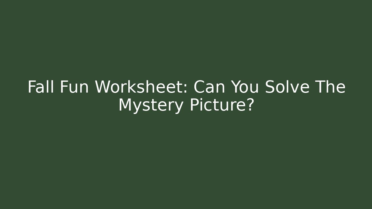 Fall Fun Worksheet: Can You Solve The Mystery Picture?