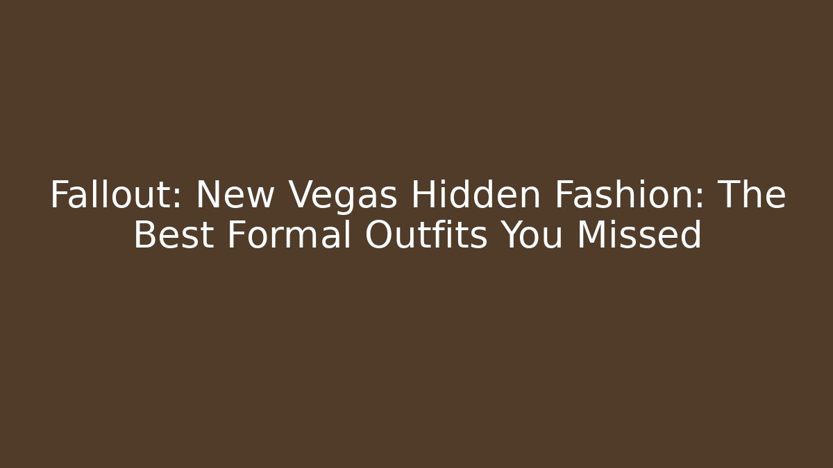 Fallout: New Vegas Hidden Fashion: The Best Formal Outfits You Missed