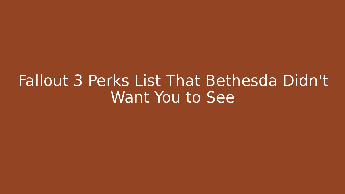 Fallout 3 Perks List That Bethesda Didn't Want You to See