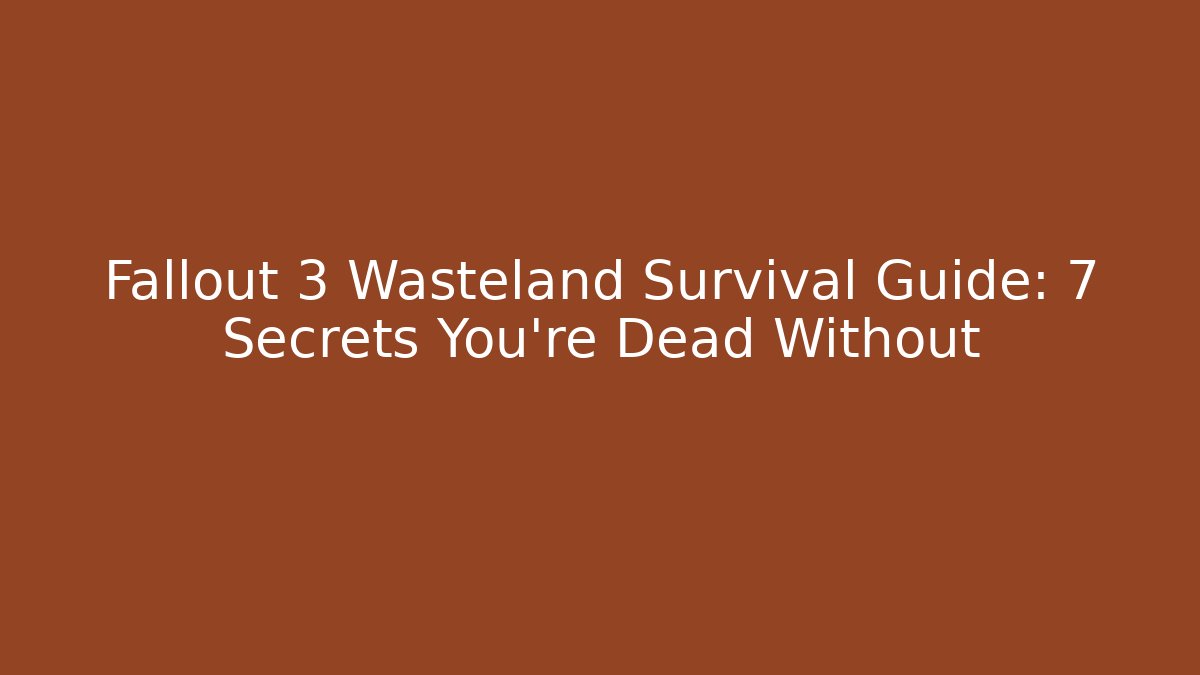 Fallout 3 Wasteland Survival Guide: 7 Secrets You're Dead Without