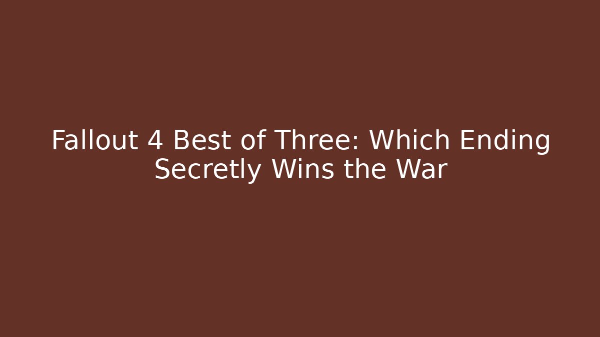 Fallout 4 Best of Three: Which Ending Secretly Wins the War
