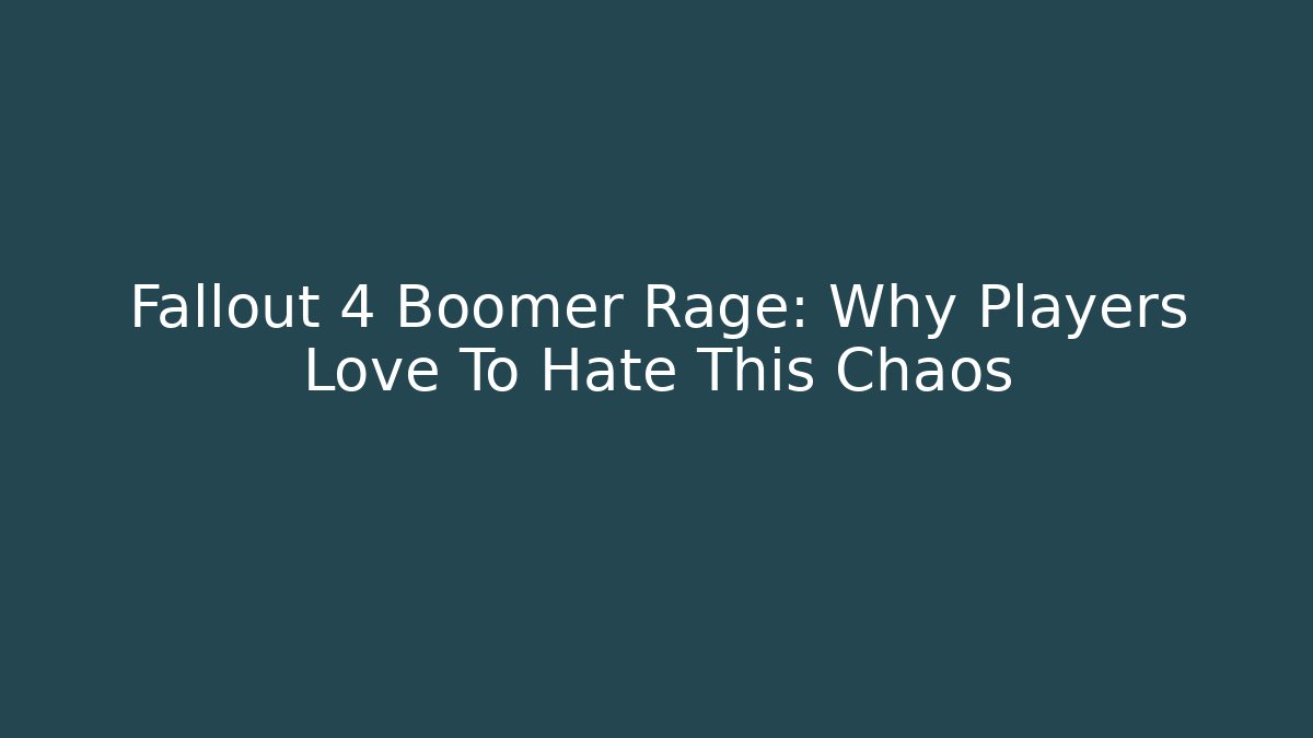Fallout 4 Boomer Rage: Why Players Love To Hate This Chaos