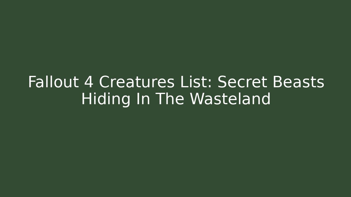 Fallout 4 Creatures List: Secret Beasts Hiding In The Wasteland