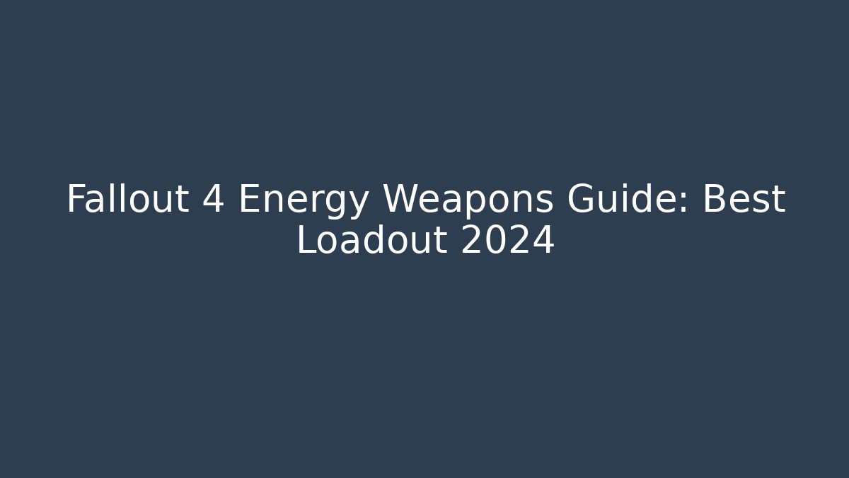 Fallout 4 Energy Weapons Guide: Best Loadout 2024 - Smart Esu