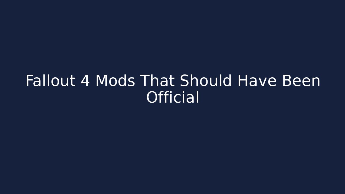 Fallout 4 Mods That Should Have Been Official