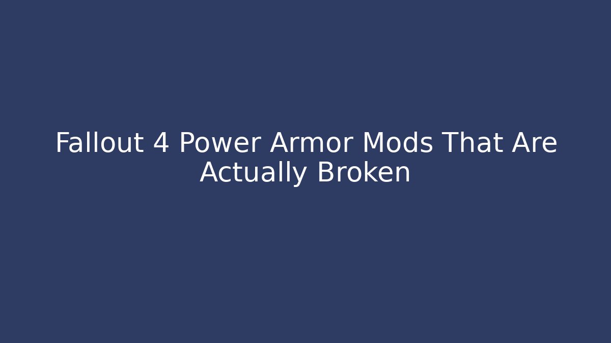 Fallout 4 Power Armor Mods That Are Actually Broken - Smart Esu
