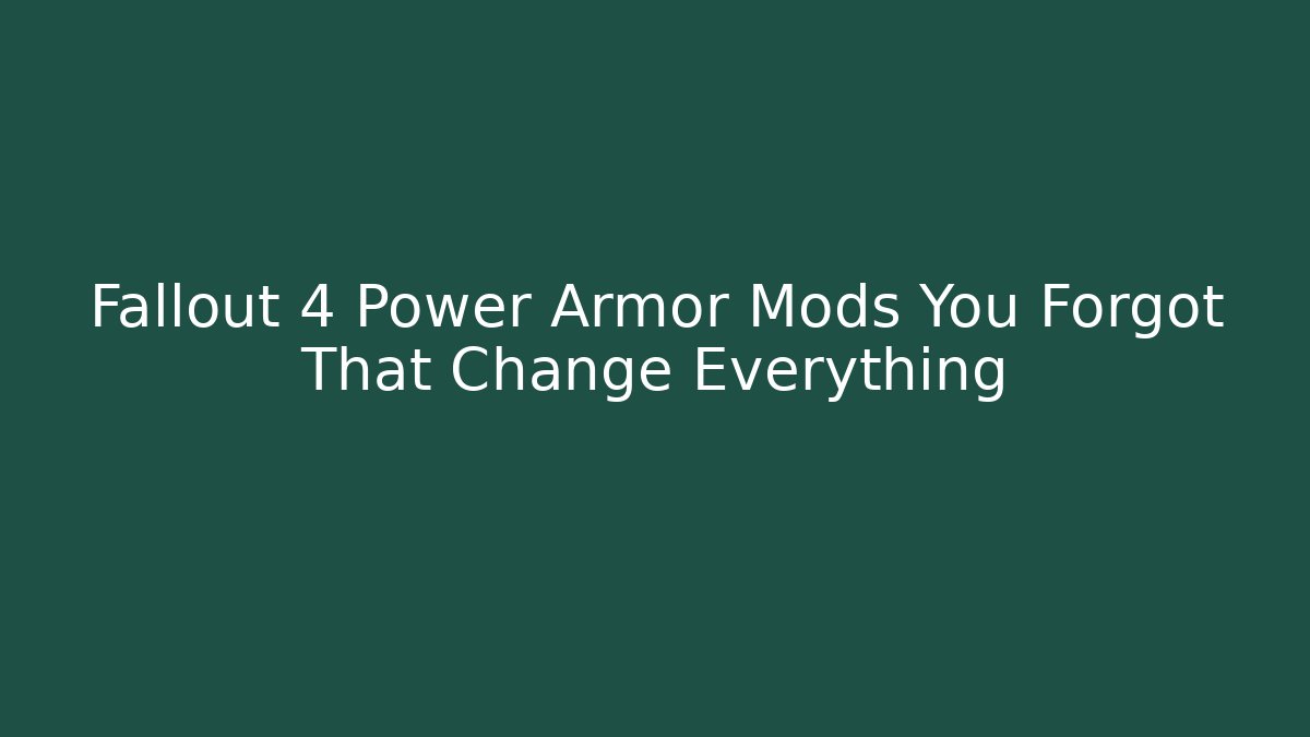 Fallout 4 Power Armor Mods You Forgot That Change Everything