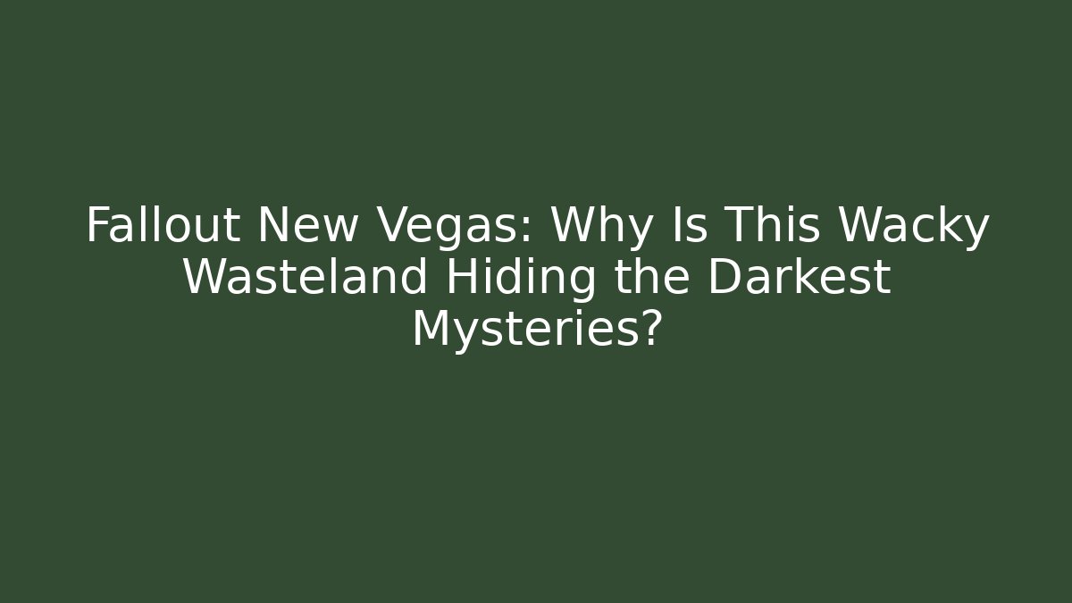 Fallout New Vegas: Why Is This Wacky Wasteland Hiding the Darkest Mysteries?