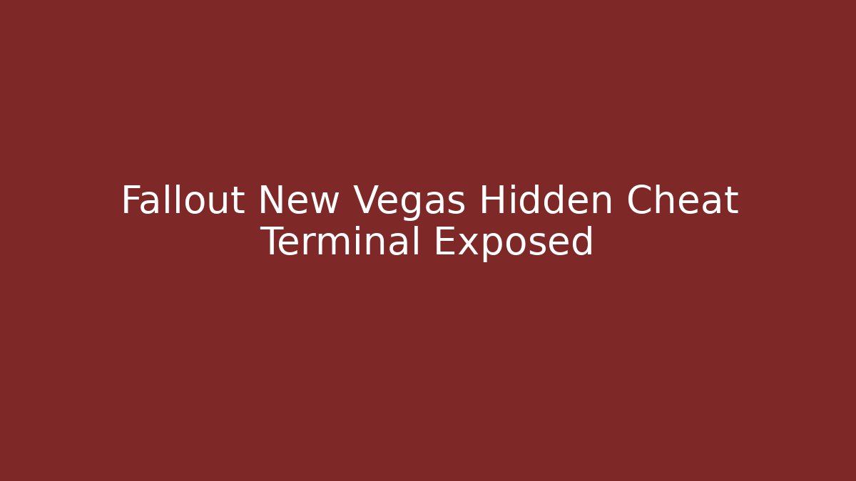 Fallout New Vegas Hidden Cheat Terminal Exposed - Smart Esu