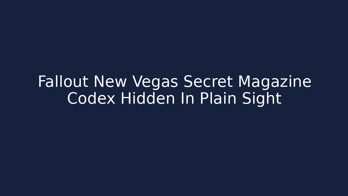 Fallout New Vegas Secret Magazine Codex Hidden In Plain Sight - Smart Esu