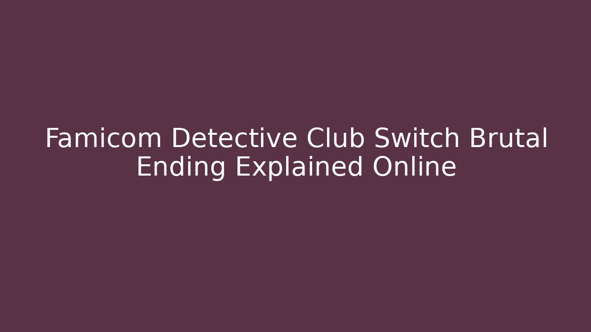 Famicom Detective Club Switch Brutal Ending Explained Online