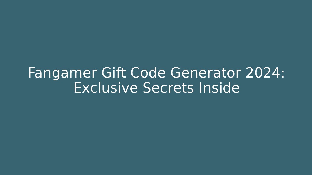Fangamer Gift Code Generator 2024: Exclusive Secrets Inside