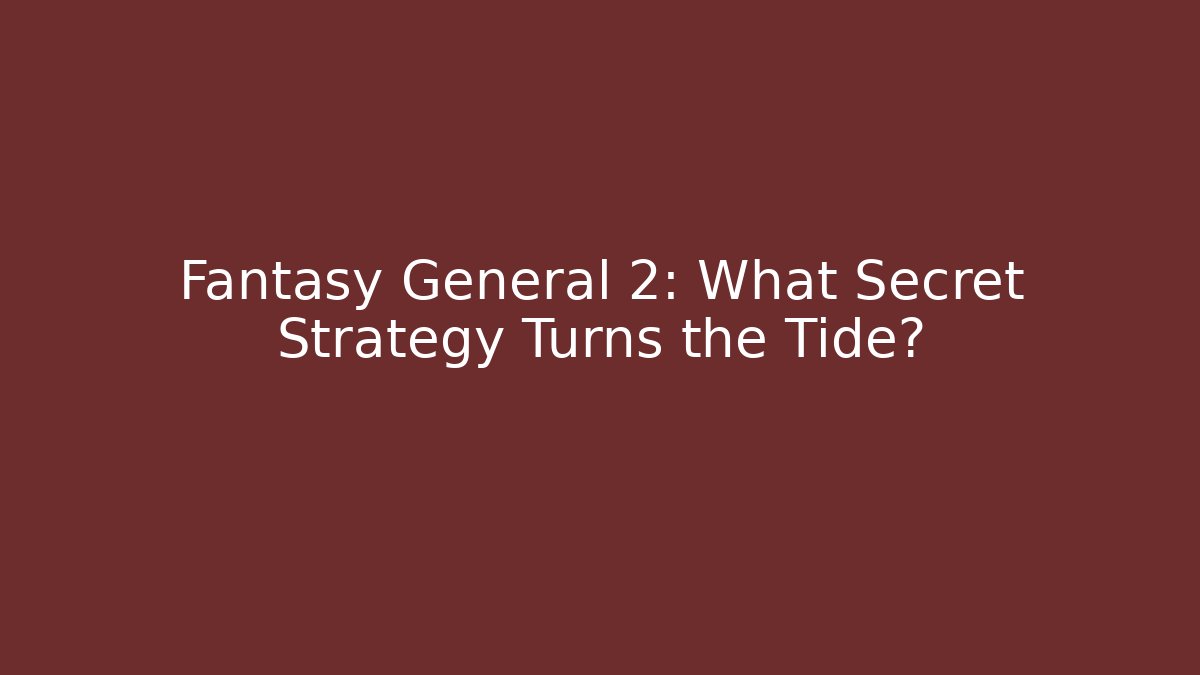 Fantasy General 2: What Secret Strategy Turns the Tide?