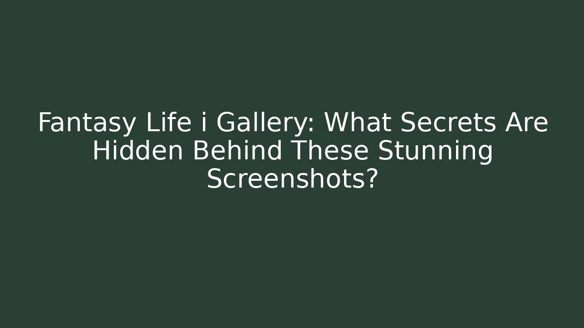 Fantasy Life i Gallery: What Secrets Are Hidden Behind These Stunning Screenshots? - Smart Esu