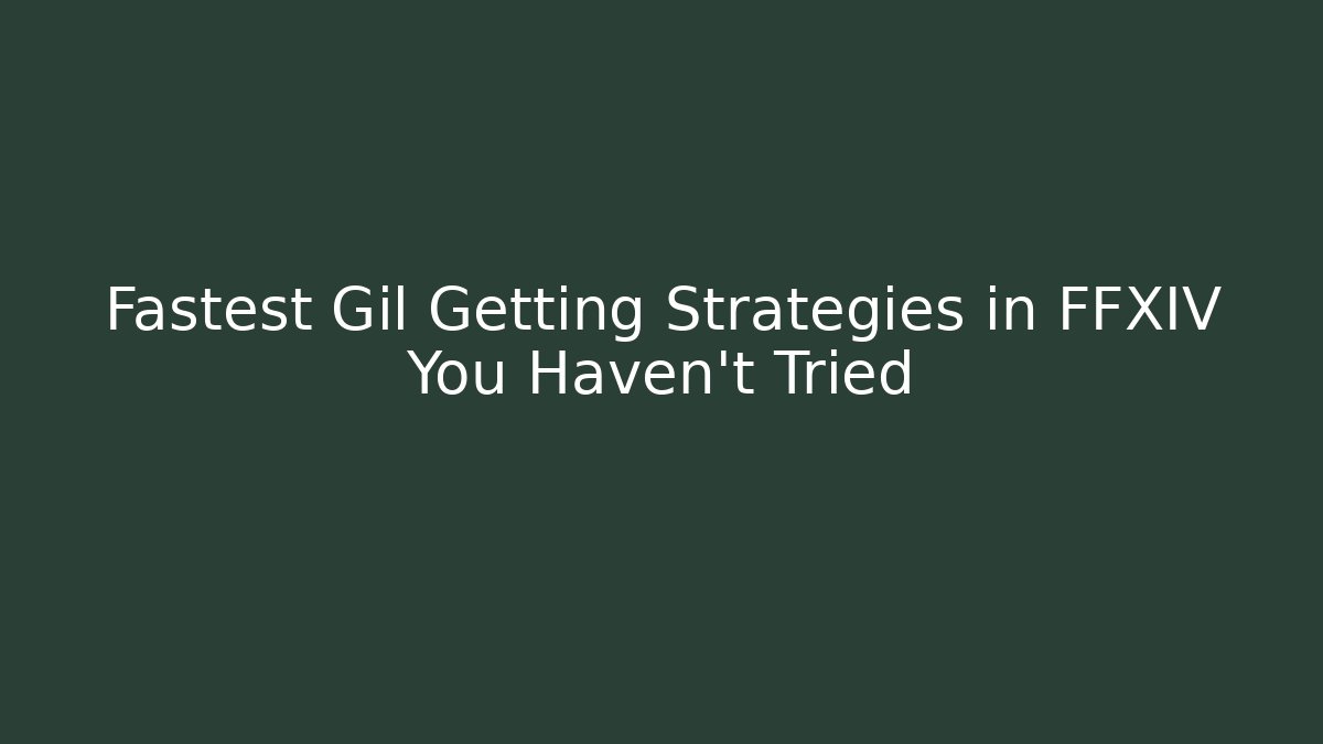 Fastest Gil Getting Strategies in FFXIV You Haven't Tried