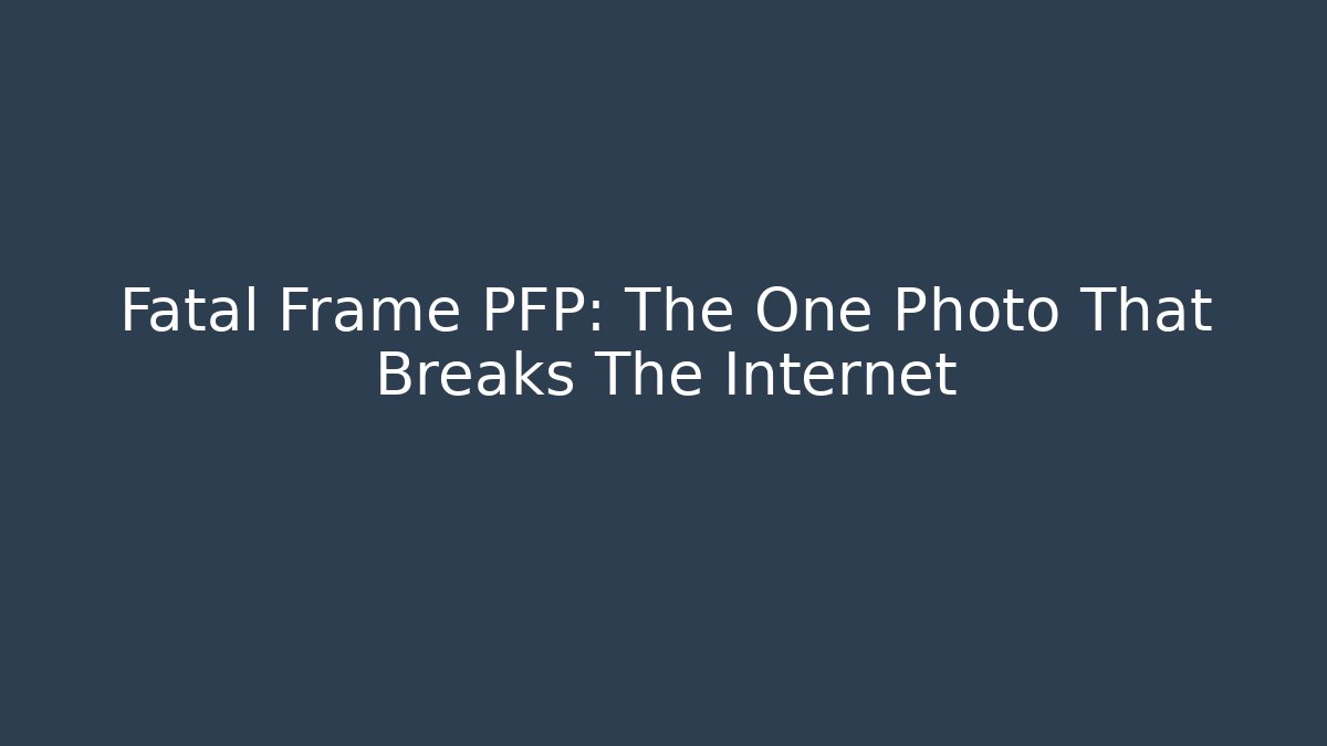 Fatal Frame PFP: The One Photo That Breaks The Internet - Smart Esu