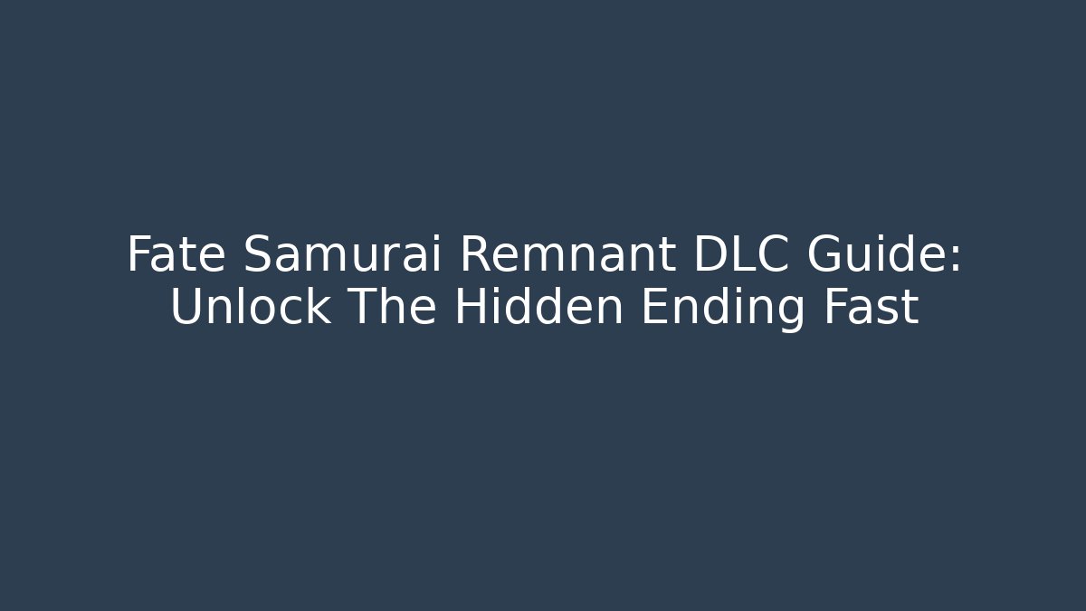 Fate Samurai Remnant DLC Guide: Unlock The Hidden Ending Fast