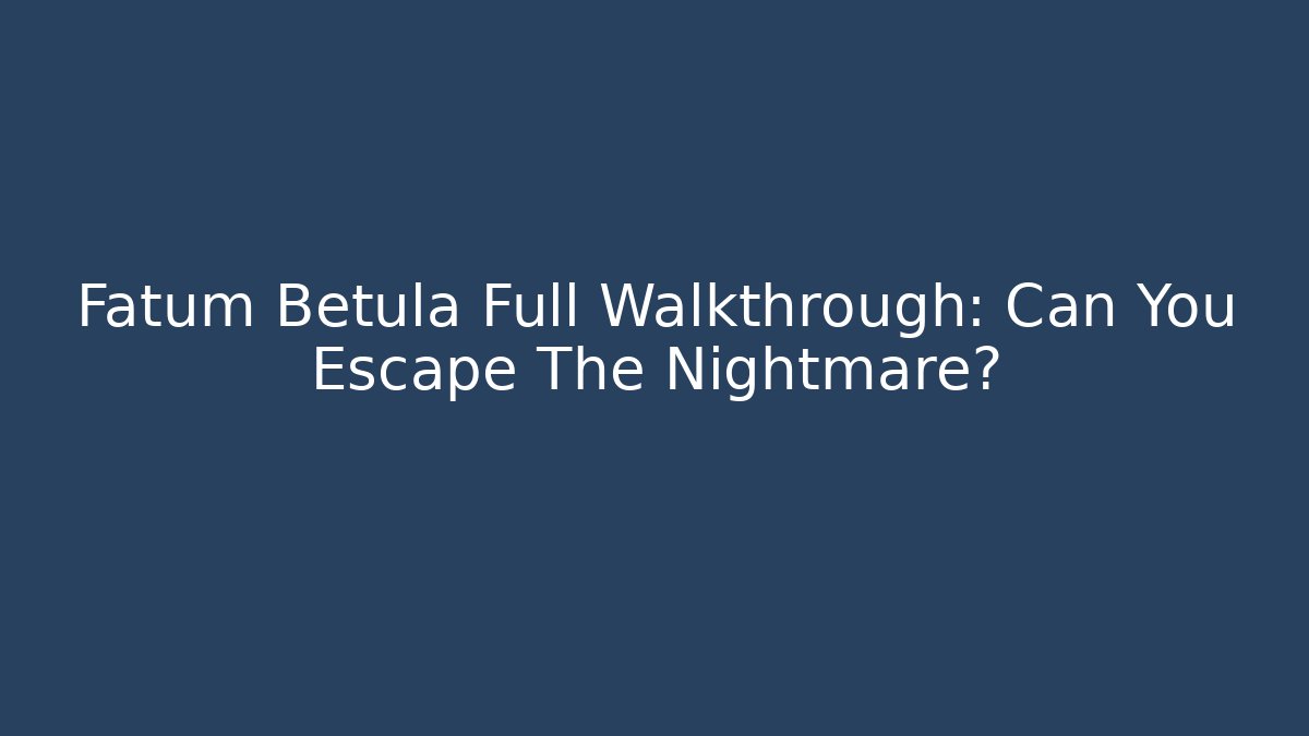 Fatum Betula Full Walkthrough: Can You Escape The Nightmare?
