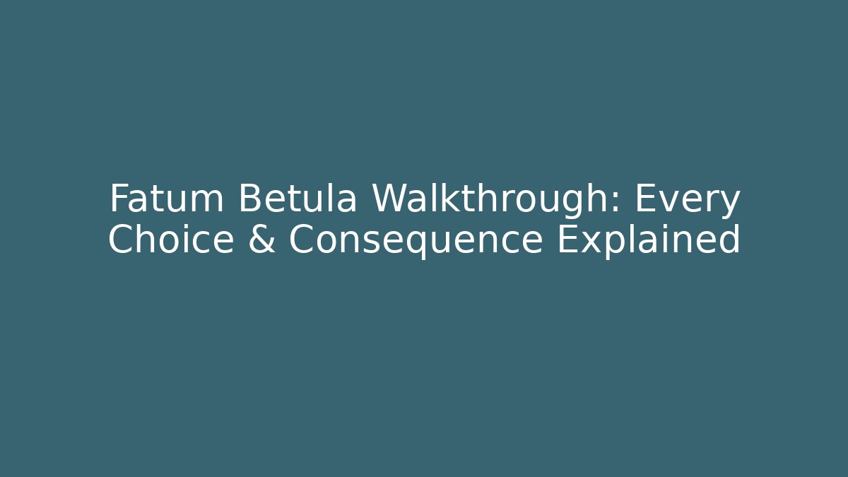 Fatum Betula Walkthrough: Every Choice & Consequence Explained