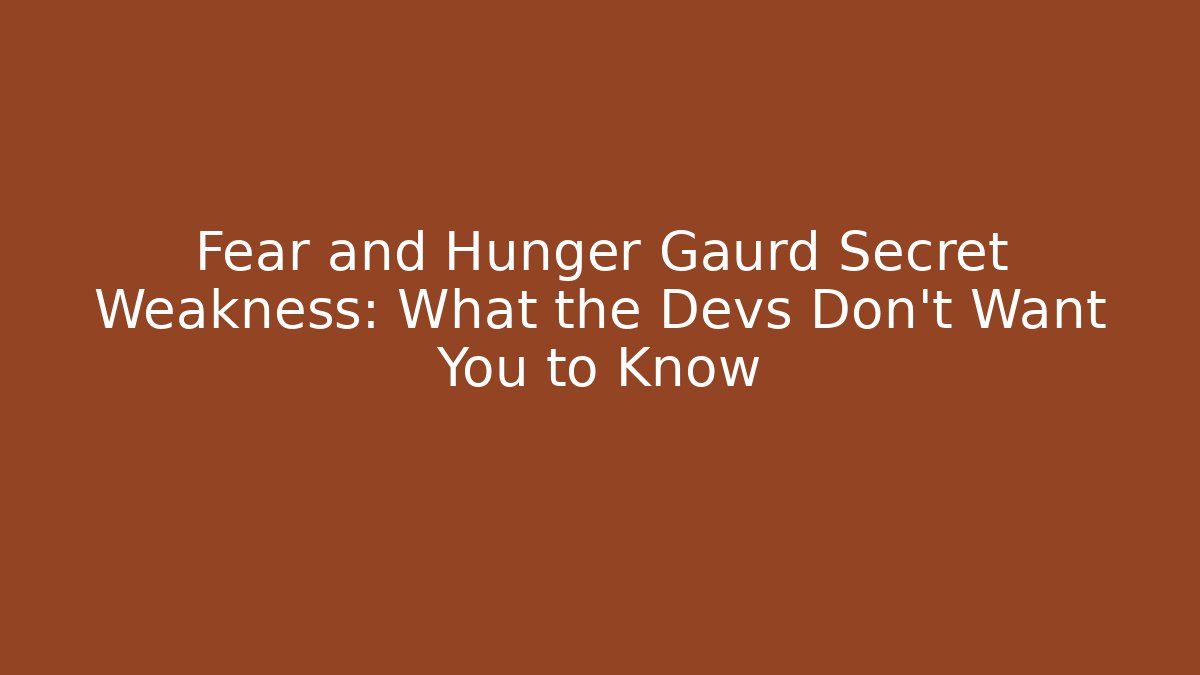 Fear and Hunger Gaurd Secret Weakness: What the Devs Don't Want You to Know