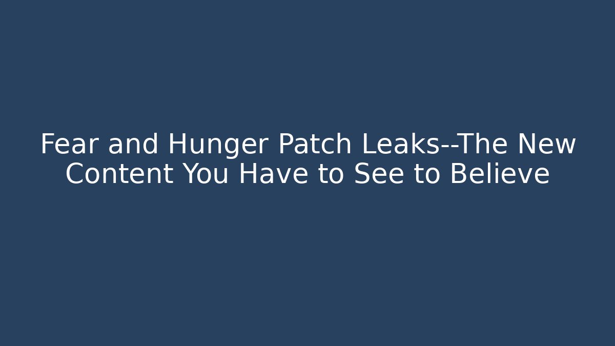 Fear and Hunger Patch Leaks—The New Content You Have to See to Believe